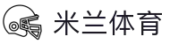 米兰体育 - 米兰体育网页版